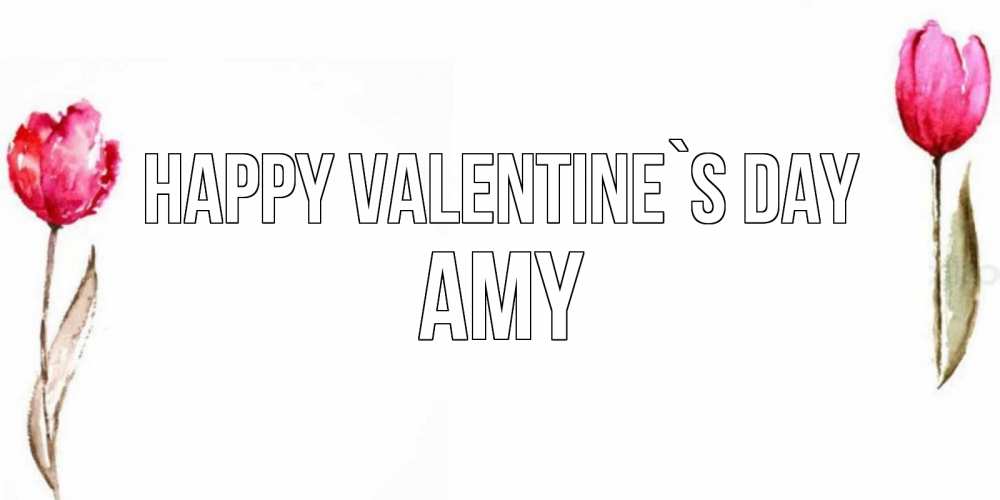 Greetings card с именем, Amy Happy Valentine`s Day Открытки на день всех влюбленных с тюльпанами акварелью Greetings with text for free download 